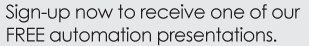 Sign-up now to receive one of our FREE automation presentations.